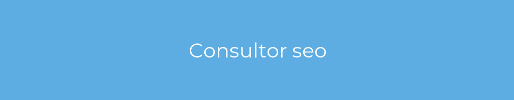 La imagen muestra un fondo azul con un texto centrado en letras blancas que muestra la palabra Consultor seo 