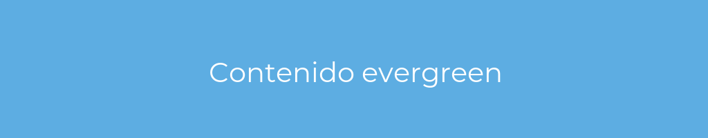 La imagen muestra un fondo azul con un texto centrado en letras blancas que muestra la palabra Contenido evergreen 