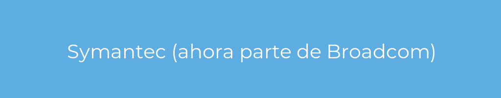 La imagen muestra un fondo azul con un texto centrado en letras blancas que muestra la palabra Symantec (ahora parte de Broadcom) 