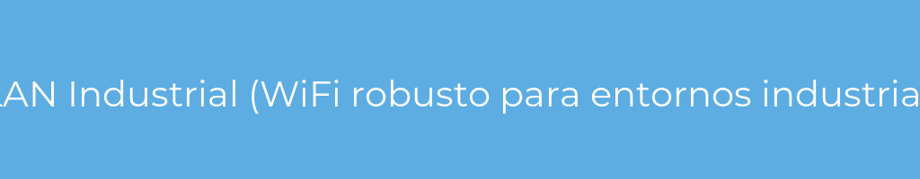 La imagen muestra un fondo azul con un texto centrado en letras blancas que muestra la palabra wlan-industrial-(wifi-robusto-para-entornos-industriales)