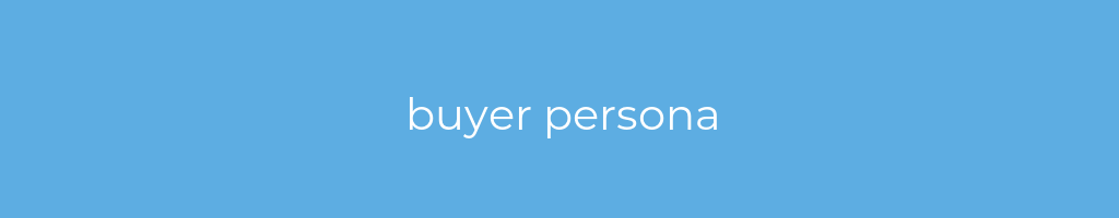 La imagen muestra un fondo azul con un texto centrado en letras blancas que muestra la palabra buyer persona 