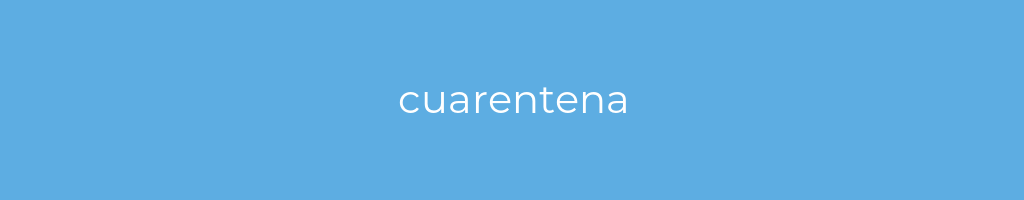 La imagen muestra un fondo azul con un texto centrado en letras blancas que muestra la palabra cuarentena 