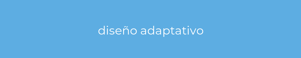 La imagen muestra un fondo azul con un texto centrado en letras blancas que muestra la palabra diseño adaptativo 