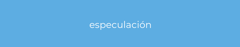 La imagen muestra un fondo azul con un texto centrado en letras blancas que muestra la palabra especulación 