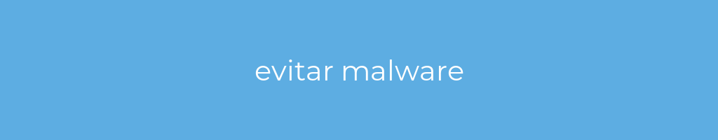 La imagen muestra un fondo azul con un texto centrado en letras blancas que muestra la palabra evitar malware 