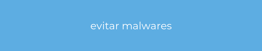 La imagen muestra un fondo azul con un texto centrado en letras blancas que muestra la palabra evitar malwares 
