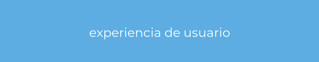 La imagen muestra un fondo azul con un texto centrado en letras blancas que muestra la palabra experiencia-de-usuario 