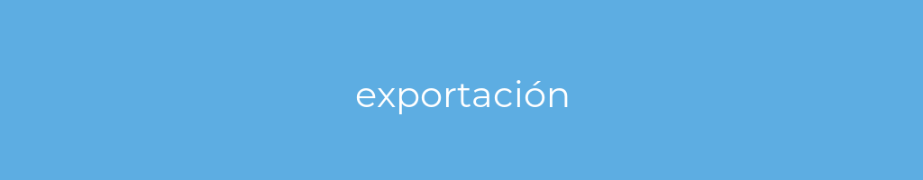 La imagen muestra un fondo azul con un texto centrado en letras blancas que muestra la palabra exportación 