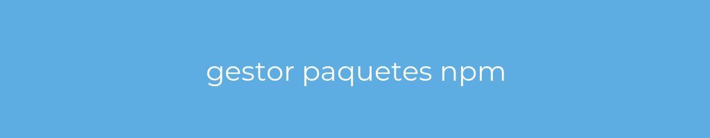 La imagen muestra un fondo azul con un texto centrado en letras blancas que muestra la palabra gestor-paquetes-npm 