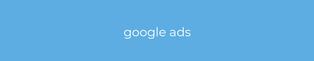 La imagen muestra un fondo azul con un texto centrado en letras blancas que muestra la palabra google ads 