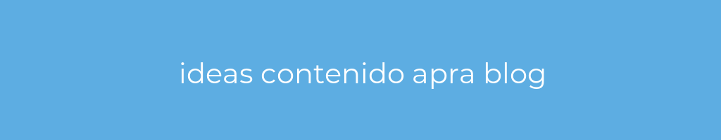 La imagen muestra un fondo azul con un texto centrado en letras blancas que muestra la palabra ideas-contenido-apra-blog 