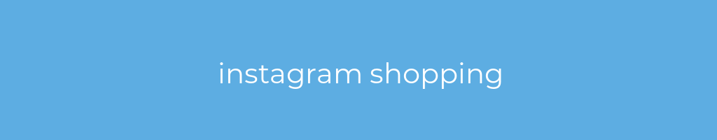 La imagen muestra un fondo azul con un texto centrado en letras blancas que muestra la palabra instagram shopping 