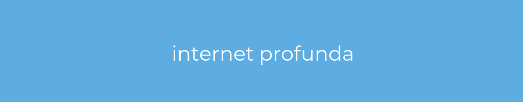 La imagen muestra un fondo azul con un texto centrado en letras blancas que muestra la palabra internet profunda 