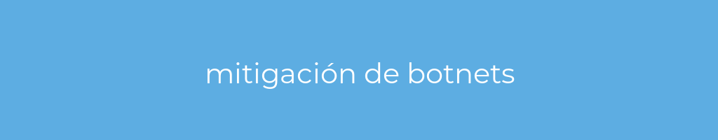 La imagen muestra un fondo azul con un texto centrado en letras blancas que muestra la palabra mitigacion-de-botnets 