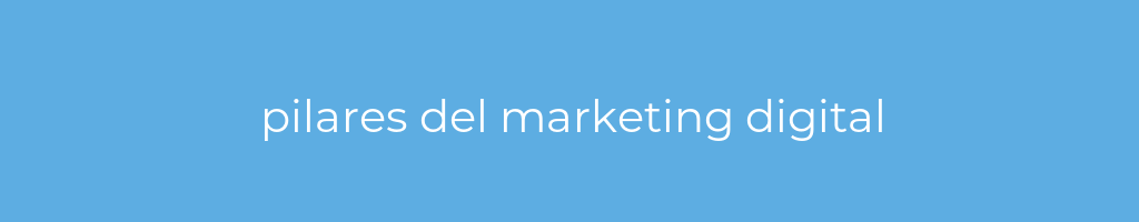 La imagen muestra un fondo azul con un texto centrado en letras blancas que muestra la palabra pilares del marketing digital 
