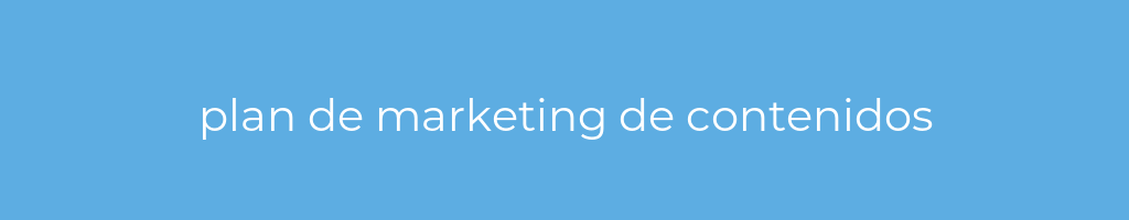 La imagen muestra un fondo azul con un texto centrado en letras blancas que muestra la palabra plan de marketing de contenidos 