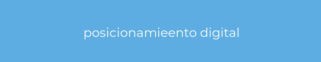 La imagen muestra un fondo azul con un texto centrado en letras blancas que muestra la palabra posicionamieento digital 