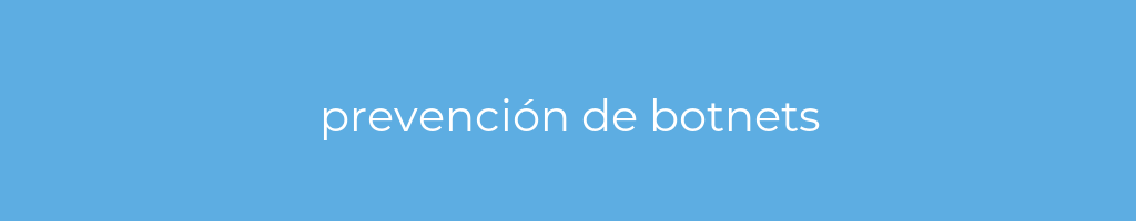 La imagen muestra un fondo azul con un texto centrado en letras blancas que muestra la palabra prevencion-de-botnets 