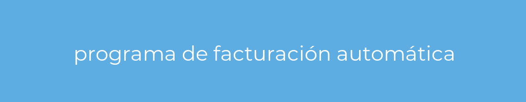 La imagen muestra un fondo azul con un texto centrado en letras blancas que muestra la palabra programa-de-facturacion-automatica 