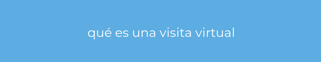 La imagen muestra un fondo azul con un texto centrado en letras blancas que muestra la palabra que-es-una-visita-virtual 