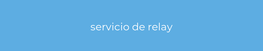 La imagen muestra un fondo azul con un texto centrado en letras blancas que muestra la palabra servicio-de-relay 