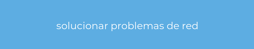 La imagen muestra un fondo azul con un texto centrado en letras blancas que muestra la palabra solucionar problemas de red 