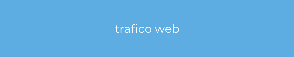 La imagen muestra un fondo azul con un texto centrado en letras blancas que muestra la palabra trafico web 