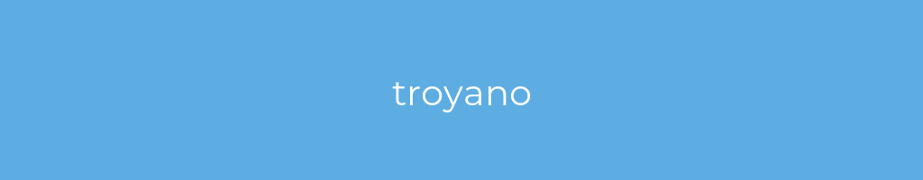 La imagen muestra un fondo azul con un texto centrado en letras blancas que muestra la palabra troyano 
