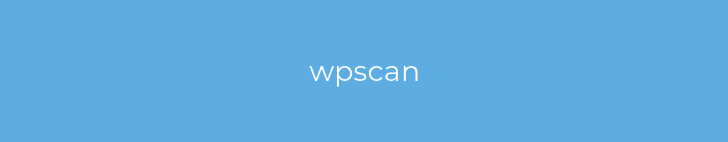 La imagen muestra un fondo azul con un texto centrado en letras blancas que muestra la palabra wpscan 